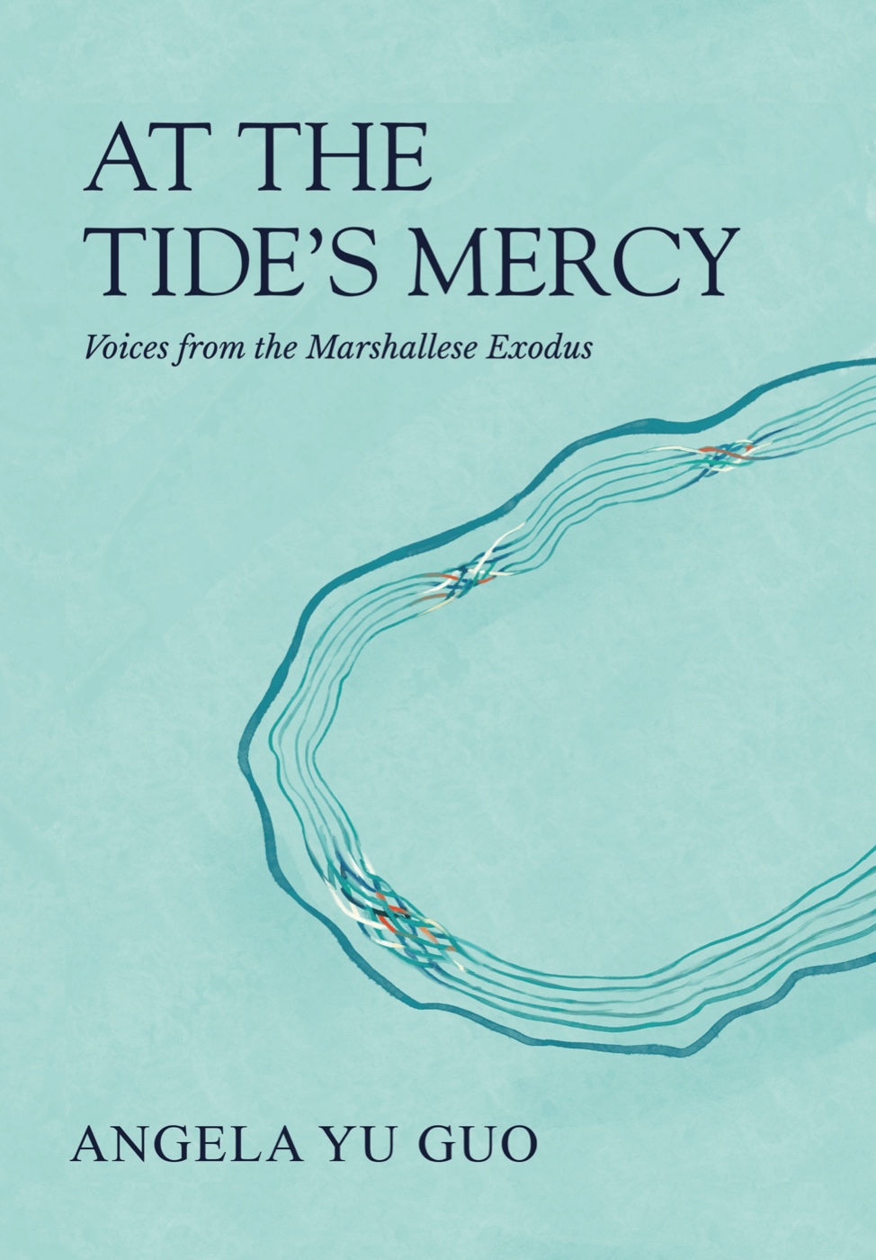Front cover of At the Tide&rsquo;s Mercy: Voices from the Marshallese Exodus