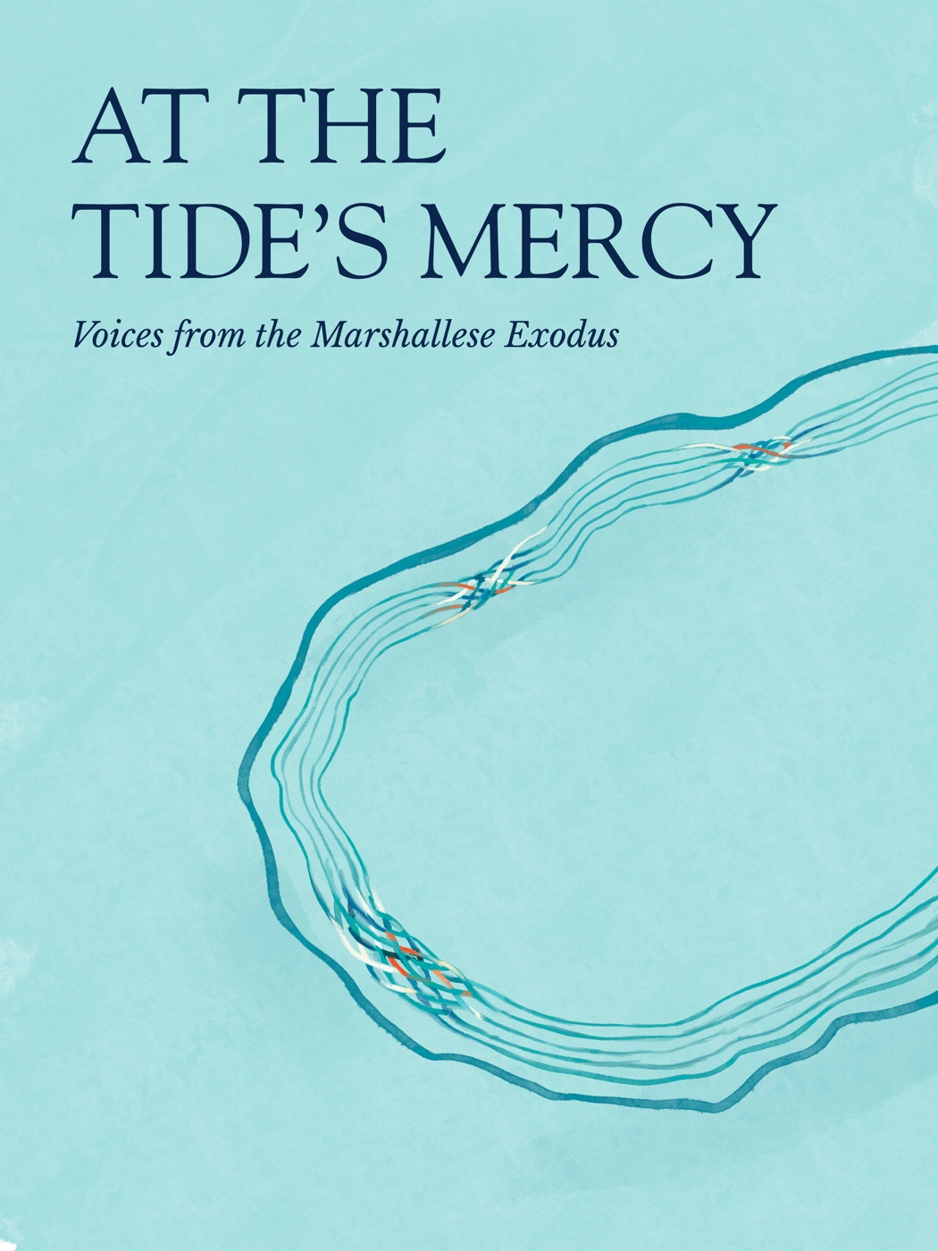 Front cover — At the Tide&rsquo;s Mercy: Voices from the Marshallese Exodus